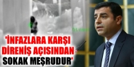 'İnfazlara karşı direniş açısından sokak meşrudur'