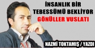 İnsanlık bir tebessümü bekliyor gönüller vuslatı