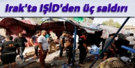 Irak'ta IŞİD'den üç saldırı