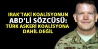 Irak’taki koalisyonun ABD’li Sözcüsü: Türk...