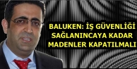 İş güvenliği sağlanıncaya kadar madenler kapatılmalı