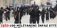 IŞİD, 100 militanını infaz etti