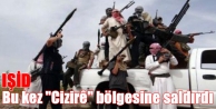 İŞİD bu kez Cizîrê bölgesinde saldırdı