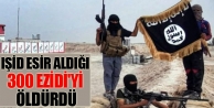 IŞİD, Esir Aldığı 300 Ezidi'yi Öldürdü