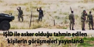 IŞİD ile asker olduğu tahmin edilen kişilerin...
