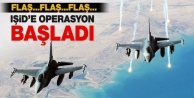 IŞİD'e beklenen operasyon başladı