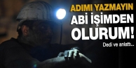 'İsmimi vermeyin işimden olurum abi!
