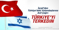 İsrail’den ‘Türkiye’yi terk edin’ çağrısı