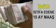 İşsize- İstifa Edene 10 Ay Maaş