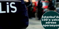 İstanbul’da 100’e yakın adrese operasyon