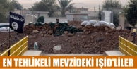 İşte en tehlikeli mevzideki IŞİD'liler
