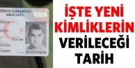 İşte yeni kimliklerin verileceği tarih