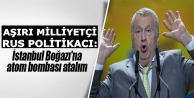 Jirinovski: İstanbul Boğazı'na atom bombası atalım