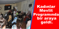 Kadınlar Mevlit Programında bir araya geldi.