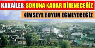 Kakailer: Sonuna kadar direneceğiz
