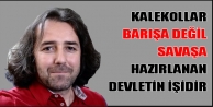 Kalekollar Barışa Değil Savaşa Hazırlanan Devletin...
