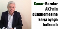 Kanar: Barolar AKP’nin düzenlemesine karşı ayağa...