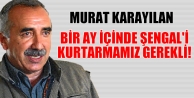 Karayılan: Bir ay içinde Şengal'i kurtarmamız...