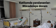 Katliamda yaralananlar: Mücadeleye devam