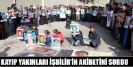 Kayıp Yakınları İşbilir’in Akibetini Sordu 