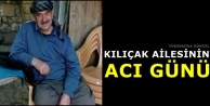 Kılıçak Ailesinin Acı Günü