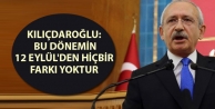 Kılıçdaroğlu: Bu dönemin 12 Eylül'den hiçbir...