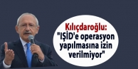 Kılıçdaroğlu: “IŞİD'e operasyon yapılmasına izin verilmiyor“