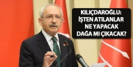 Kılıçdaroğlu: İşten atılanlar ne yapacak, dağa...