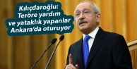 Kılıçdaroğlu: Teröre yardım ve yataklık yapanlar...