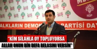 “Kim silahla oy topluyorsa Allah onun bin defa belasını versin”