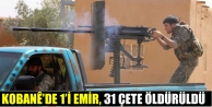 Kobanê’de 1’i Emir, 31 çete öldürüldü