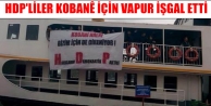 Kobani için vapur işgal ettiler