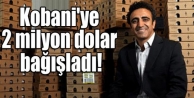 Kobani'ye 2 milyon dolar bağışladı!