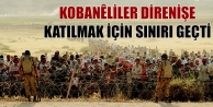 Kobanêliler direnişe katılmak için sınırı geçti