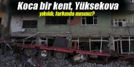 Koca bir kent, Yüksekova yıkıldı, farkında mısınız?