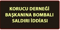 Korucu Derneği Başkanına Bombalı Saldırı İddiası