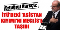 Kürkçü, İTÜ'deki 'asistan kıyımı'nı Meclis'e...