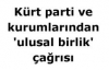 Kürt parti ve kurumlarından 'ulusal birlik' çağrısı