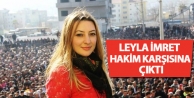 Leyla İmret hakim karşısına çıktı