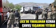 Lice’de yaralanan uzman çavuş yaşamını yitirdi