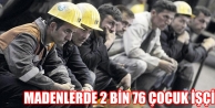 Madenlerde 2 bin 76 çocuk işçi