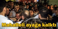 Mahalleli ayağa kalktı