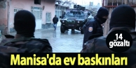 Manisa'da ev baskınları:14 gözaltı