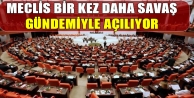 Meclis bir kez daha savaş gündemiyle açılıyor