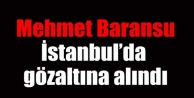 Mehmet Baransu gözaltına alındı