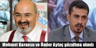 Mehmet Baransu ve Önder Aytaç gözaltına alındı