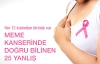 Meme kanserinde doğru bilinen 25 yanlış