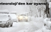 Meteoroloji'den kar uyarısı!
