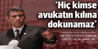 Metin Feyzioğlu: Hiç kimse avukatın kılına dokunamaz