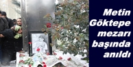 Metin Göktepe mezarı başında anıldı
